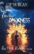 Forever Darkness (The Black Rose #3) by Laura M Morgan