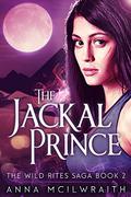 The Jackal Prince (Wild Rites Saga #2) by Anna McIlwraith