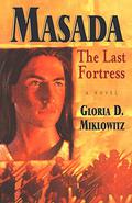 Masada: The Last Fortress by Gloria D. Miklowitz