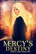 Mercy's Destiny (Mercy Ashby #2) by A.M. Hardin
