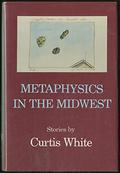 Metaphysics in the Midwest by Curtis White