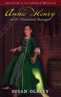Annie Henry and the Mysterious Stranger (Adventures of the American Revolution #3) by Susan Olasky
