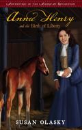 Annie Henry and the Birth of Liberty (Adventures of the American Revolution #2) by Susan Olasky