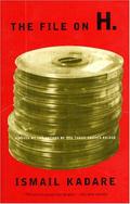 The File on H. by Ismail Kadare