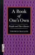 A Book of One's Own: People and Their Diaries by Thomas Mallon