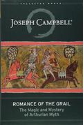 Romance of the Grail: The Magic and Mystery of Arthurian Myth by Joseph Campbell