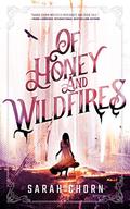 Of Honey and Wildfires (Songs of Sefate #1) by Sarah Chorn