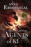 Sword of the Gods: Agents of Ki (Sword of the Gods Saga #3) by Anna Erishkigal