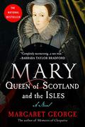 Mary Queen of Scotland and The Isles by Margaret George