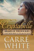 Crystabelle: A Mail Order Bride on the Oregon Trail (Brides of the Rockies #6) by Carré White