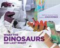 What the Dinosaurs Did Last Night by Refe Tuma