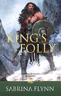 King's Folly (Legends of Fyrsta #2) by Sabrina Flynn
