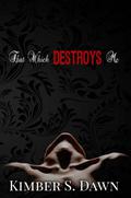 That Which Destroys Me by Kimber S. Dawn