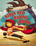 Ninja Red Riding Hood by Corey Rosen Schwartz, Dan Santat