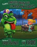 Frankly, I Never Wanted to Kiss Anybody!: The Story of the Frog Prince as Told by the Frog by Nancy Loewen