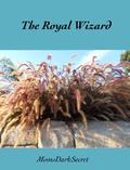 The Royal Wizard (The Wizard of Bright Isle #2) by MomsDarkSecret