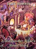 A Midsummer Night's Mouse Story by Dave Morris