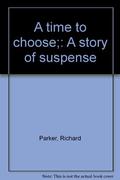 A Time to Choose by Richard Parker