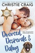 Divorced, Desperate and Dating by Christie Craig