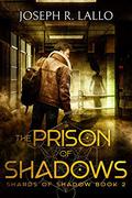 The Prison of Shadows by Joseph R. Lallo