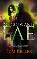 Of Gods and Fae (Vegas Fae #2) by Tom Keller