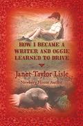 How I Became A Writer & Oggie Learned to Drive by Janet Taylor Lisle