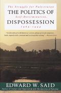The Politics of Dispossession: The Struggle for Palestinian Self-Determination, 1969-1994 by Edward W. Said