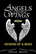 Genesis of a Hero (Angels Without Wings #0.5) by Chris Smith