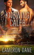 Knowing Caleb by Cameron Dane