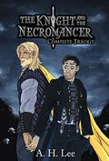 The Knight and the Necromancer - The Complete Series (The Knight and the Necromancer #1-3) by A.H. Lee