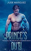A Prince's Duty (The Royal Houses of Sea and Snow #1) by Jude Marquez