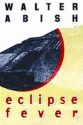 Eclipse Fever by Walter Abish