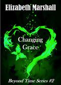 Changing Grace (Beyond Time #2) by Elizabeth Marshall