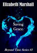 Saving Grace (Beyond Time #3) by Elizabeth Marshall