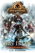 Big Iron: Iron Kingdoms Chronicles (The Fall of Llael #2) by C.A. Suleiman