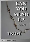 Can You Mend It?: Part 3: Trust (Can You Mend It? #3) by Billy Wood-Smith