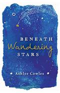 Beneath Wandering Stars by Ashlee Cowles