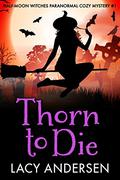 Thorn to Die  (Half-Moon Witches Paranormal Cozy Mystery #1) by Lacy Andersen