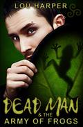 Dead Man and the Army of Frogs (Dead Man #2) by Lou Harper
