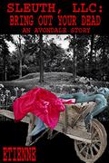 Sleuth, LLC: Bring Out Your Dead (The Avondale Stories #16) by Etienne .