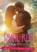 Trial Run: Addicted To Love Romance Collection (Addicted To Love Romance Collection #2) by Ella Medler