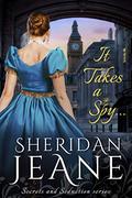 It Takes a Spy...: A Secrets and Seduction book (Secrets and Seduction #1) by Sheridan Jeane