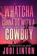 Whatcha Gonna Do With A Cowboy  ( (Deputy Laney Briggs #1.5) by Jodi Linton