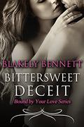 Bittersweet Deceit (Bound by Your Love #2) by Blakely Bennett