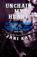 Unchain My Heart  (Scorpio Stinger MC) by Jani Kay