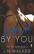 Perfected by You by J.M. Walker