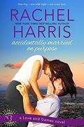 Accidentally Married on Purpose (Love and Games #3) by Rachel Harris