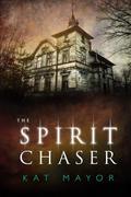 The Spirit Chaser by Kat Mayor, Kat Mayor, K.M. Montemayor