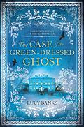 The Case of the Green-Dressed Ghost (Dr Ribero's Agency of the Supernatural #1) by Lucy Banks