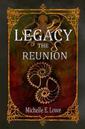 Legacy: The Reunion (Legacy Chronicles #2) by Michelle E. Lowe